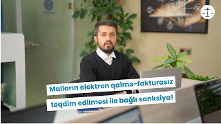 Malların elektron qaiməfakturasız təqdim edilməsi ilə bağlı sanksiya [upl. by Ennayt777]