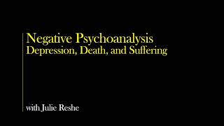 Negative Psychoanalysis  Death Depression and Suffering with Julie Reshe [upl. by Eimor]