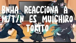 BNHA reacciona a MTN es MUICHIRO TOKITO pedidotambién tiene una sugerencia xd [upl. by Donalt]