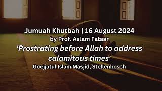 Jumuah Khutbah Prostrating before Allah to address calamitous times [upl. by Shaff]