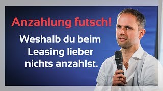 Deshalb solltest du beim Leasing lieber nichts anzahlen [upl. by Vig]