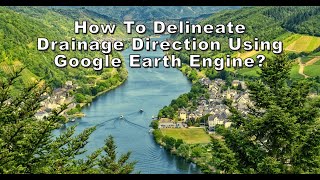 How to Delineate Drainage Direction Using Google Earth Engine [upl. by Smaj73]