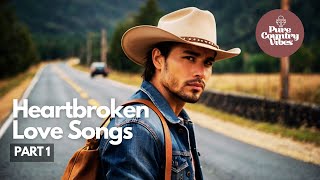 Heartbroken country love song Part 1  Pure Country Vibes  Country Love Songs Collection [upl. by Adilen]