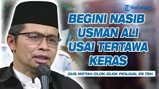 Begini Nasib Usman Ali Pria Tertawa Keras saat Gus Miftah Olokolok Pedagang Es Teh [upl. by Maxentia]