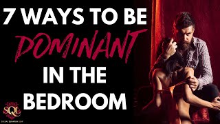 7 Ways to be Dominant in the Bedroom [upl. by Warwick]