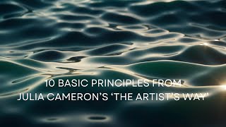 The 10 Basic Principles of Julia Camerons quotThe Artists Wayquot  with Music [upl. by Fernandes138]