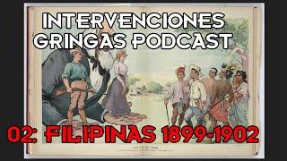 INTERVENCIONES GRINGAS PODCAST  02 FILIPINAS 18991902 [upl. by Gentry203]