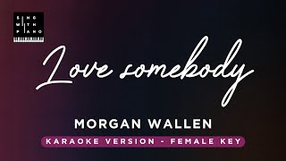 Love somebody  Morgan Wallen FEMALE Key Karaoke  Piano Instrumental Cover with Lyrics [upl. by Odracir914]