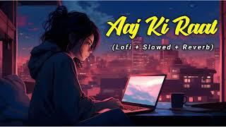 Aaj Ki Raat Lofi  Slowed  Reverb lofi lofimusic [upl. by Cirillo]