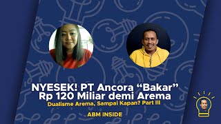 NYESEK PT Ancora “Bakar” Rp 120 Miliar demi Arema Part 3 [upl. by Eastlake569]