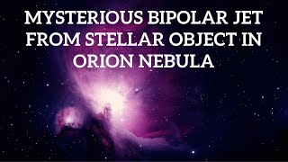 Mysterious Bipolar Jet from Stellar Object in Orion Nebula [upl. by Nodearb]