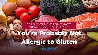 Youre Probably Not Allergic to Gluten [upl. by Walling]