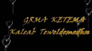 Eritrean Kaleab Teweldemedhn GRMA KETEMA [upl. by Hayley]