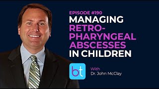 Managing Retropharyngeal Abscesses in Children w Dr John McClay  BackTable ENT Podcast Ep 190 [upl. by Obel]