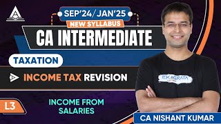 CA Intermediate Taxation  Income from Salaries for Taxation  By CA Nishant Kumar [upl. by Willmert]