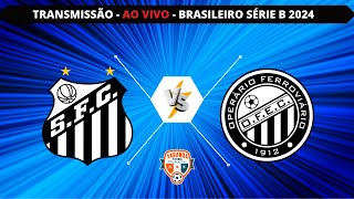 SANTOS X OPERÁRIO  AO VIVO  CAMPEONATO BRASILEIRO SÉRIE B  VARANDA [upl. by Doria]