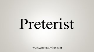 How To Say Preterist [upl. by Harris]