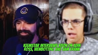 KEEMSTAR INTERVIEWS N3ON  HE TALKS ABOUT ADIN ROSS VIEWBOTTING amp SAM FRANK n3on adin [upl. by Conney]