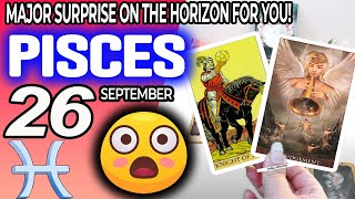 Pisces ♒😲MAJOR SURPRISE ON THE HORIZON FOR YOU❗️💖 horoscope for today SEPTEMBER 26 2024 ♒ Pisces [upl. by Nivlam]