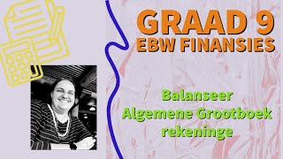 Graad 9 EBW FINANSIES  Balansering van Algemene Grootboek [upl. by Quinlan]