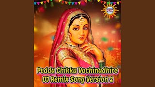 Pedda Chikku Vachinadhiro DJ Remix Song Version 2 [upl. by Enttirb497]