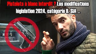 Pistolets à blanc interdit  Les modifications législation 2024 catégorie B SIA [upl. by Etnaed]