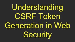 Understanding CSRF Token Generation in Web Security [upl. by Granoff156]