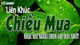 Liên Khúc Chiều Mưa Cực Hay  Liên Khúc Hải Ngoại Gây Nghiện Cả Thế Giới [upl. by Euton]