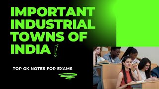 Important Industrial Towns of India GK  Static GK Notes  Notes for Exams [upl. by Ailama407]