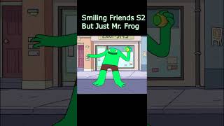 Smiling friends Season 2 But its just MrFrog [upl. by Godfry]