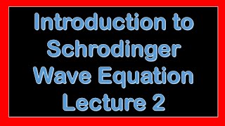 Introduction to Schrodinger wave equation Lecture 2 [upl. by Derrej]