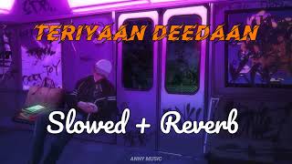 Teriyaan deedaan slowed  reverb  lofi  Love song  Punjabi lofi song  punjabi song  Anny music [upl. by Mika492]