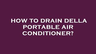 How to drain della portable air conditioner [upl. by Bertrand49]