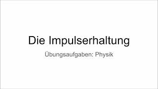 Übungen Impuls  Impulserhaltung  Übungsaufgaben für die Schule Physik [upl. by Eruot]