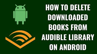 How to Delete Downloaded Books from Audible Library on Android [upl. by Nelubez776]