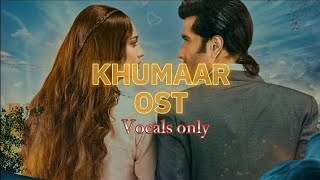 Khumar OST  VOCALS ONLY No music  Sahir Ali Bagga  Har Pal Geo  7th Sky Entertainment ost [upl. by Kcyrred]