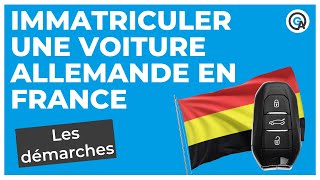 Immatriculer une voiture allemande en France  les démarches [upl. by Riley]