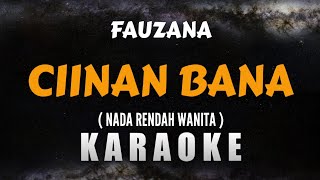 CIINAN BANA – FAUZANA Karaoke Lagu Minang NADA RENDAH WANITA [upl. by Gleeson453]