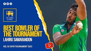 Lahiru Samarakoon  Best Bowler  NSL 50 Over Tournament 2023 [upl. by Ydnak]