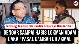 Dengar sampai habis Lokman Adam cakap pasal gambar Dr Akmal [upl. by Yrrej118]