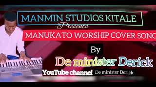 manukato worship cover by de minister Derick 🔥🔥 [upl. by Wallas]