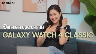 SAMSUNG GALAXY WATCH 4 CLASSIC đánh giá không thể chi tiết hơn [upl. by Gleeson801]