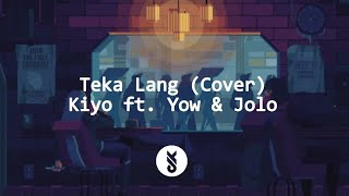 Teka Lang Cover  Kiyo ft Yow amp Jolo  Lyrics Video [upl. by Liva622]