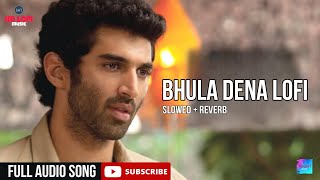 Bhula Dena Lofi  ImLofi  Slowed Reverb  Aashiqui 2  Aditya Roy Kapur Shraddha Kapoor [upl. by Burnett]