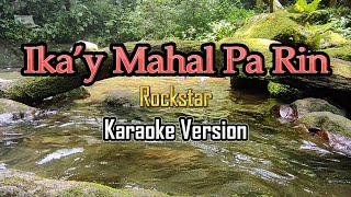 Ikay Mahal Pa Rin  karaoke Rockstar [upl. by Cadmarr528]