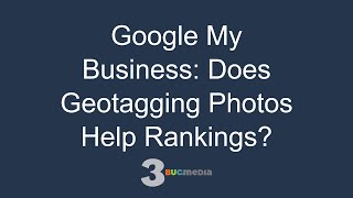 Google My Business Does Geotagging Photos Help Rankings [upl. by Hak]