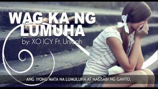 Wag Ka Nang Lumuha  XO ICY ft Unicah [upl. by Mays]