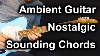 Ambient Guitar Chord Tip to get a Nostalgic Feel Chordal Lesson Ep26 [upl. by Eitisahc]