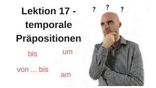 Deutschkurs A11 Lektion 17 Temporale Präpositionen [upl. by Tabbie]