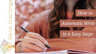 How to automatic write in 6 easy steps  Raina Teachings [upl. by Anitaf]